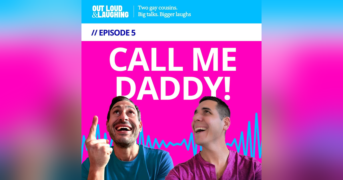 Ep. 5 “Call Me Daddy!” // Out Loud & Laughing with Bryan & Jon Ep. 5 “Call Me Daddy!” // Out Loud & Laughing with Bryan & Jon