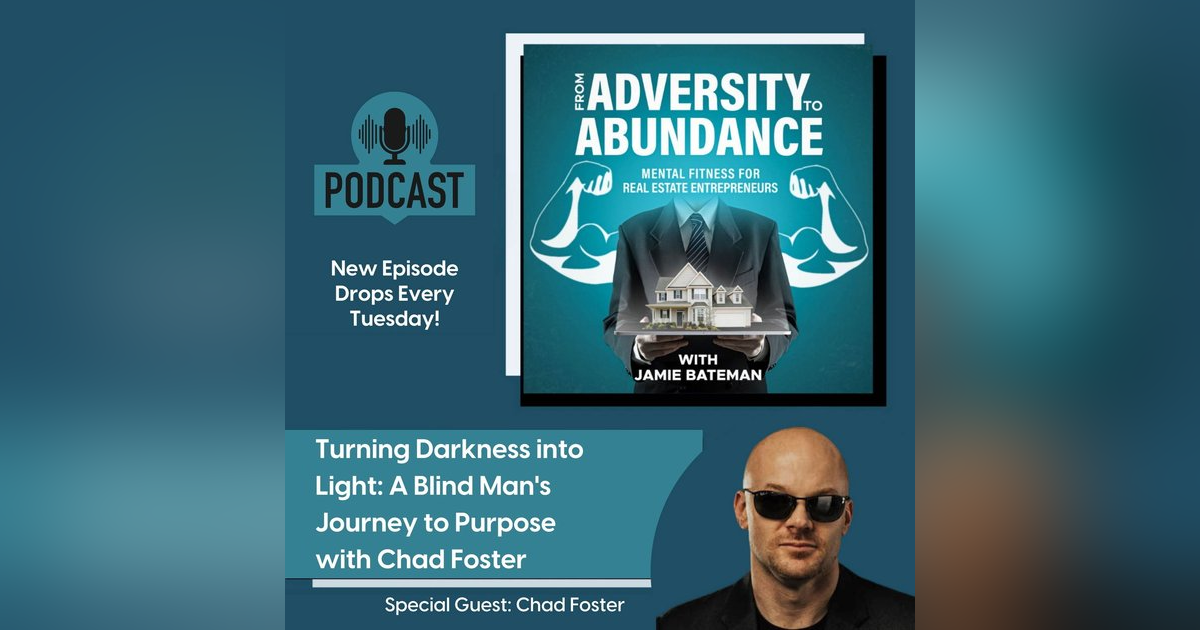 Turning Darkness into Light: A Blind Man's Journey to Purpose with Chad Foster Turning Darkness into Light: A Blind Man's Journey to Purpose with Chad Foster