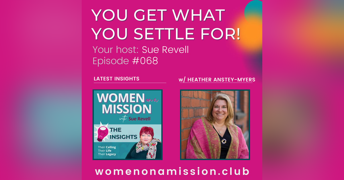 #068: Looking back on “You Get What You Settle For!” with Heather Anstey-Myers #068: Looking back on “You Get What You Settle For!” with Heather Anstey-Myers