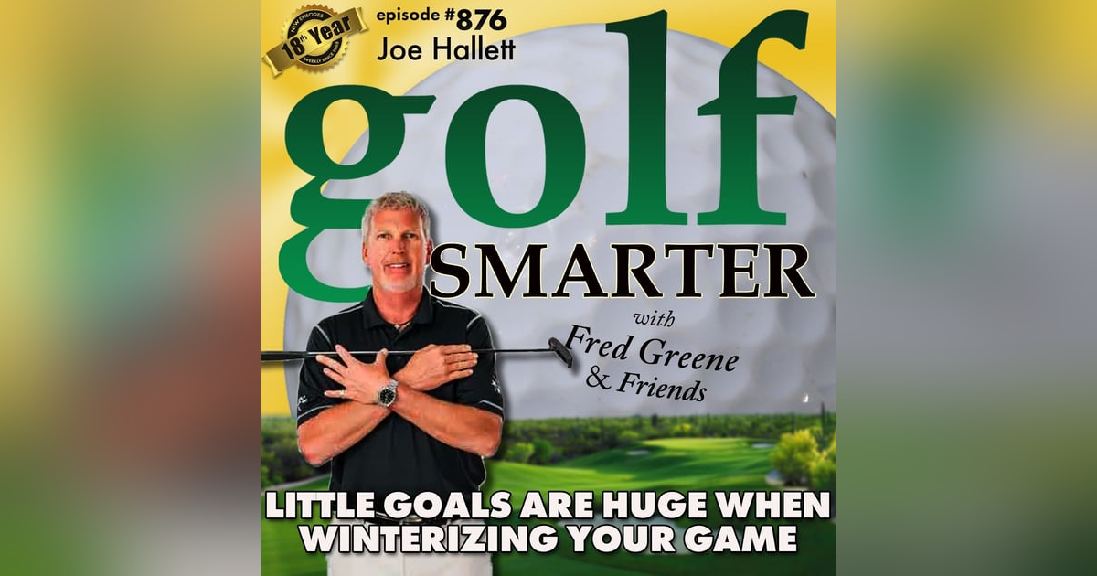 Little Goals Can Be Huge When Winterizing Your Game featuring Joe Hallett | #876 Little Goals Can Be Huge When Winterizing Your Game featuring Joe Hallett | #876