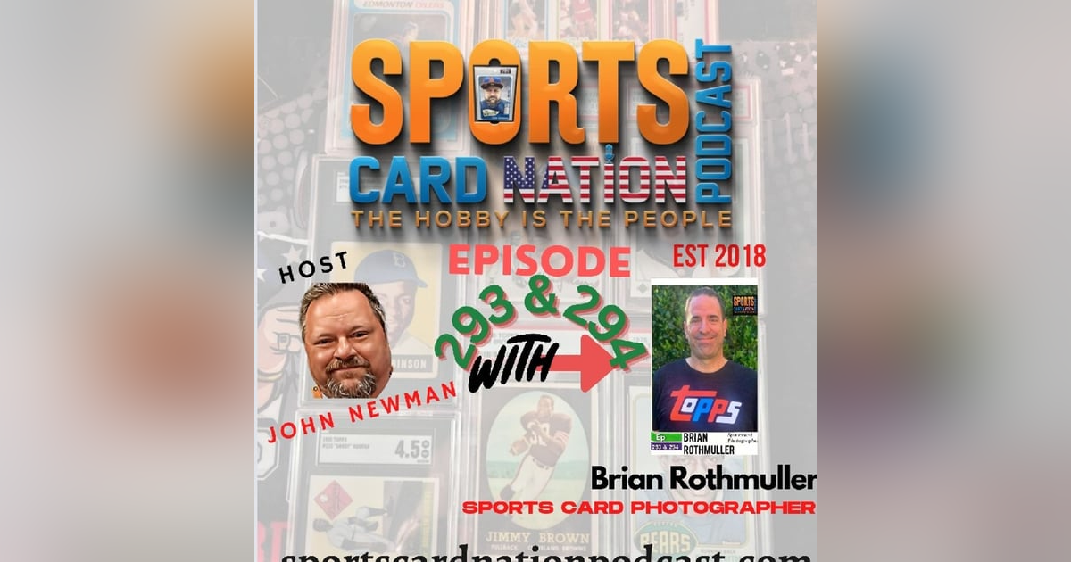 Ep.294 W/ Brian Rothmuller/Sportscardphotographer Part II Ep.294 W/ Brian Rothmuller/Sportscardphotographer Part II