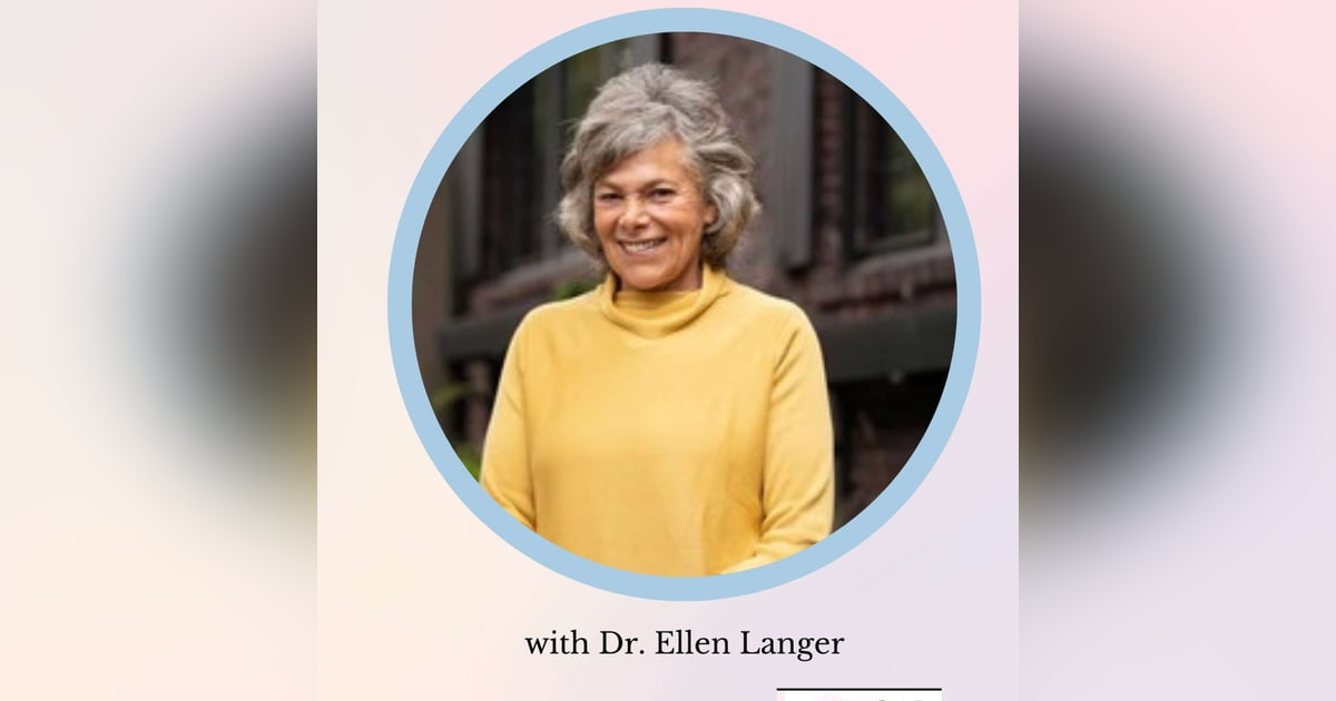 MIND OVER MEDICINE? DR. ELLEN LANGER on The Mind-Body Connection, Labels, and Living More Consciously MIND OVER MEDICINE? DR. ELLEN LANGER on The Mind-Body Connection, Labels, and Living More Consciously