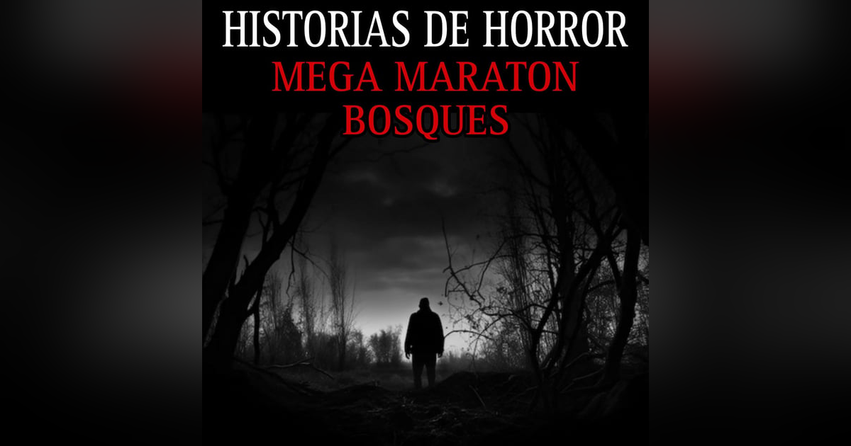 MEGA MARATON DE TERROR EN LOS BOSQUES / 3 HORAS DE RELATOS EN BOSQUES / L.C.E. MEGA MARATON DE TERROR EN LOS BOSQUES / 3 HORAS DE RELATOS EN BOSQUES / L.C.E.