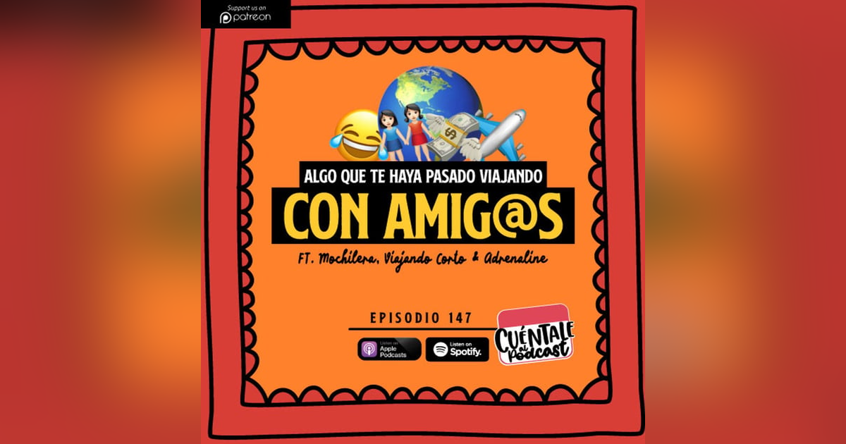 147. Algo que te haya pasado VIAJANDO CON AMIG@S (Ft. Mochilera, Viajando Corto & Adrenaline) 147. Algo que te haya pasado VIAJANDO CON AMIG@S (Ft. Mochilera, Viajando Corto & Adrenaline)