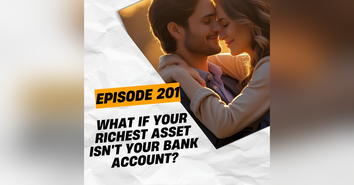 What if Your Richest Asset Isn't Your Bank Account? What if Your Richest Asset Isn't Your Bank Account?
