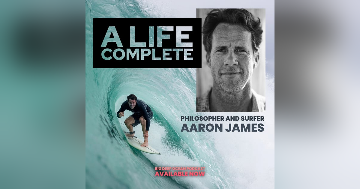 A Life Complete: Aaron James On Ocean Philosophy And The Meaning In Surfing A Life Complete: Aaron James On Ocean Philosophy And The Meaning In Surfing