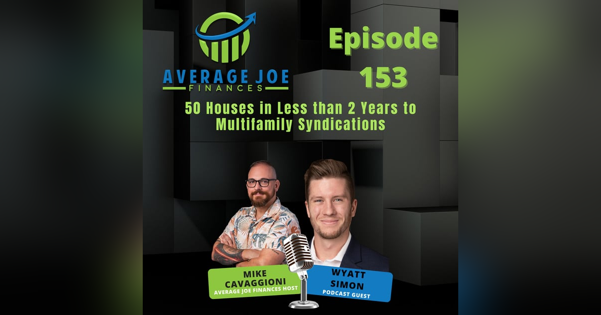 153. 50 Houses in Less than 2 Years to Multifamily Syndications with Wyatt Simon 153. 50 Houses in Less than 2 Years to Multifamily Syndications with Wyatt Simon