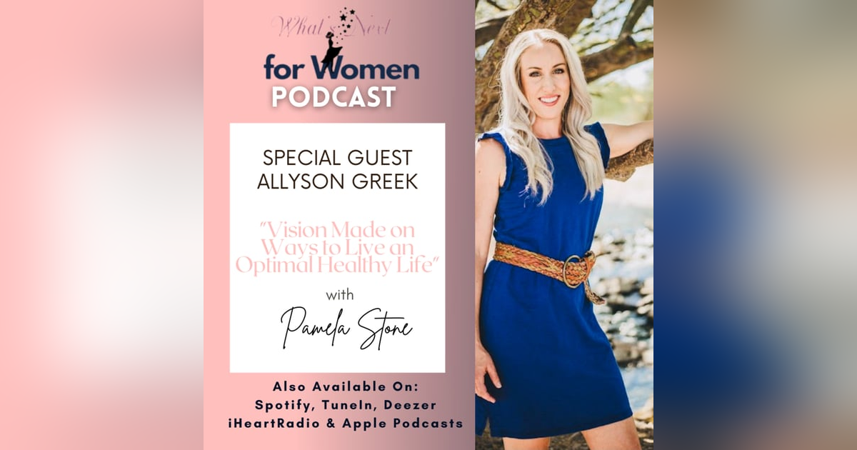 Episode 54 Vision Made on Ways to Live an Optimal Healthy Life with Allyson Greek Episode 54 Vision Made on Ways to Live an Optimal Healthy Life with Allyson Greek