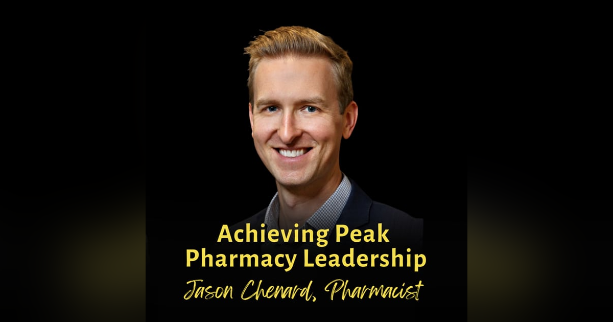 Achieving Peak Pharmacy Leadership | Jason Chenard, BPharm, Layered Leadership Achieving Peak Pharmacy Leadership | Jason Chenard, BPharm, Layered Leadership