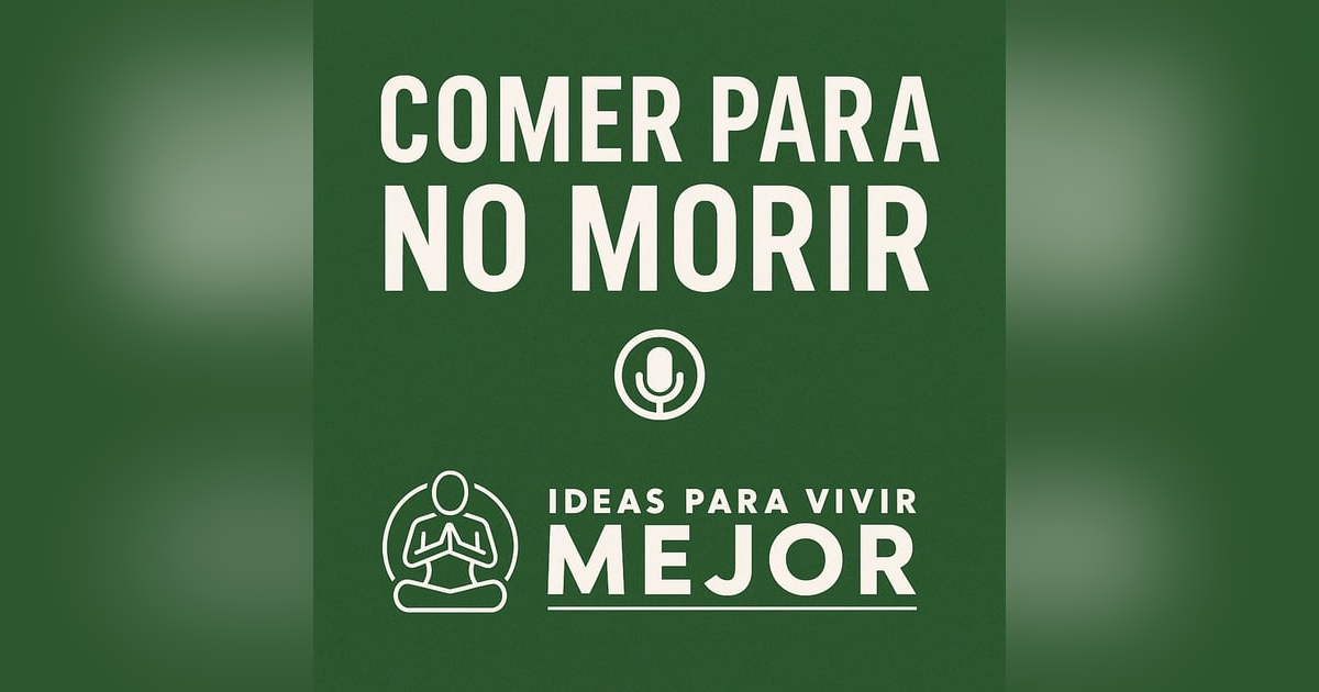 Comer para no morir: La dieta científicamente probada Comer para no morir: La dieta científicamente probada