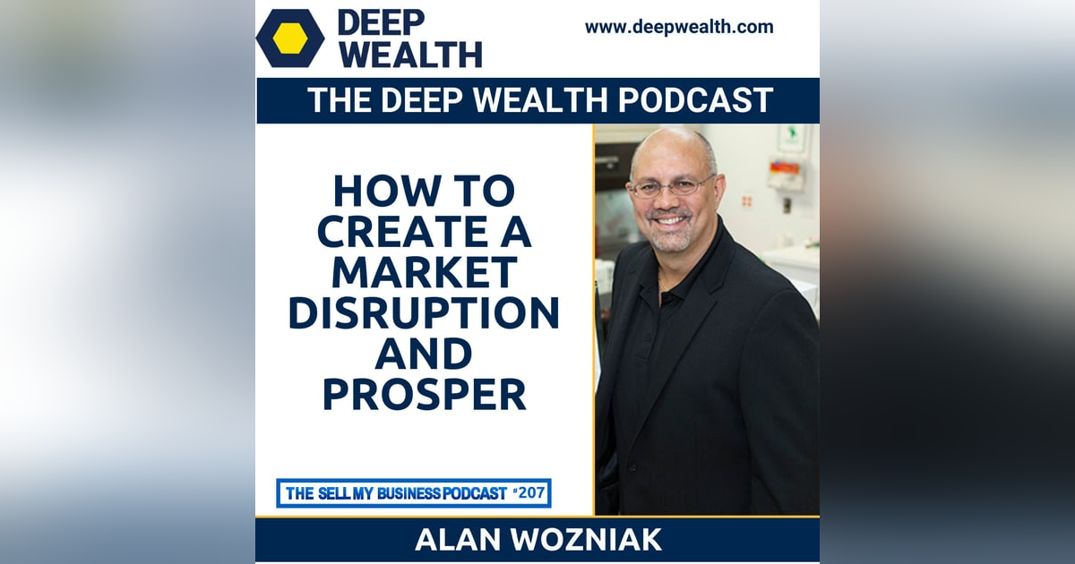 Successful Post-Exit Entpreneur Alan Wozniak Reveals How To Create A Market Disruption And Prosper (#207) Successful Post-Exit Entpreneur Alan Wozniak Reveals How To Create A Market Disruption And Prosper (#207)