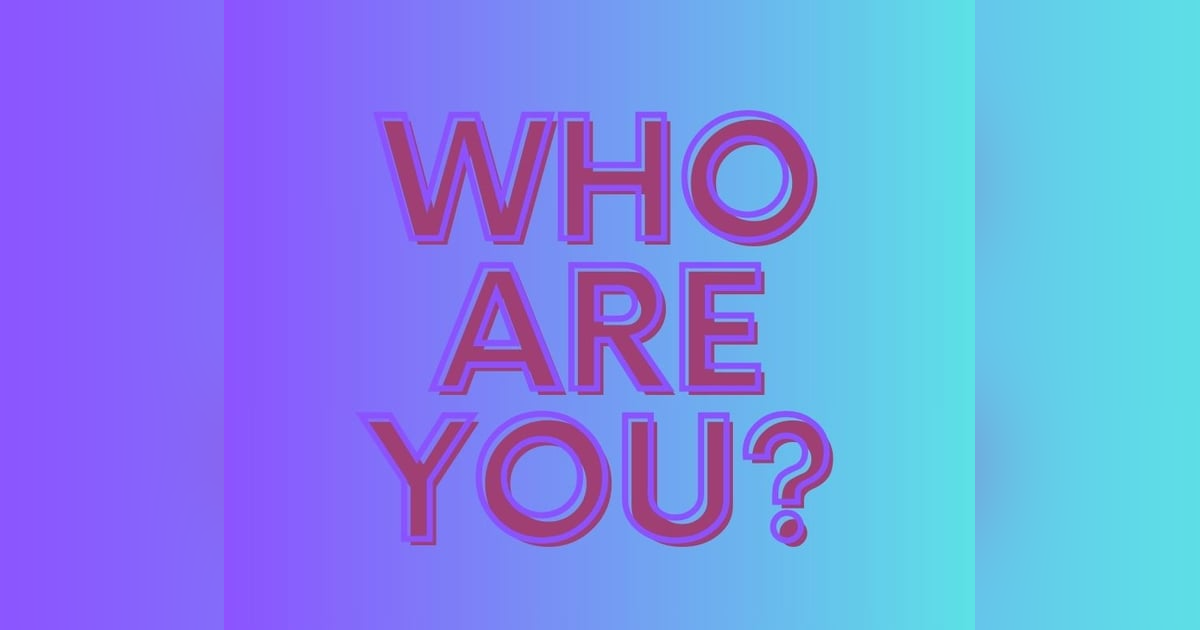 Podcast #370-Who Are You? Podcast #370-Who Are You?
