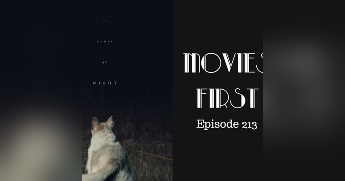 215: It Comes At Night - Movies First with Alex First & Chris Coleman Episode 213 215: It Comes At Night - Movies First with Alex First & Chris Coleman Episode 213