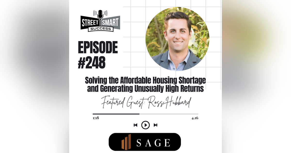 248: Solving The Affordable Housing Shortage And Generating Unusually High Returns 248: Solving The Affordable Housing Shortage And Generating Unusually High Returns