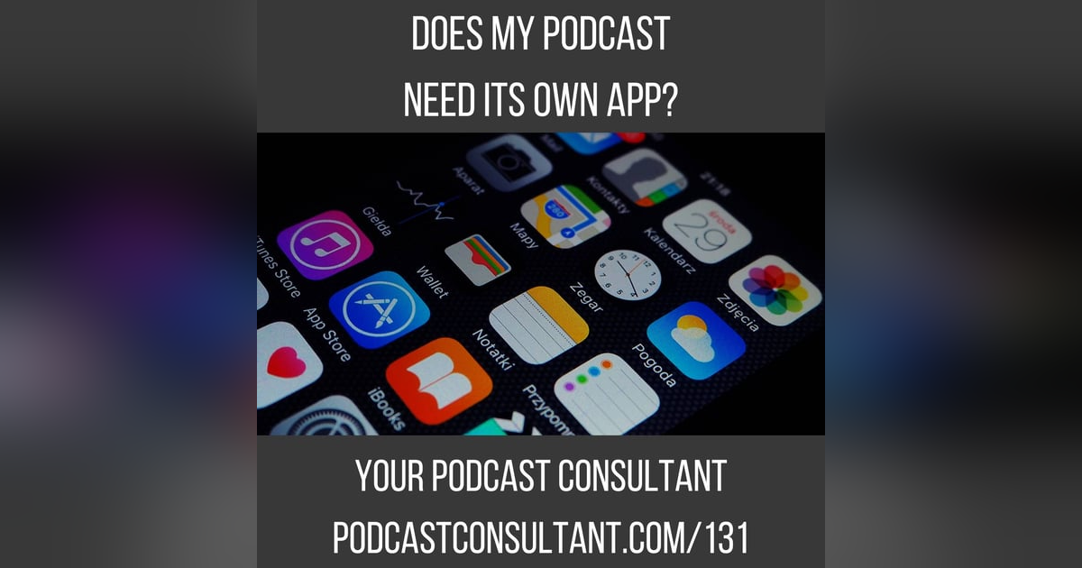 Does My Podcast Need Its Own App? Does My Podcast Need Its Own App?