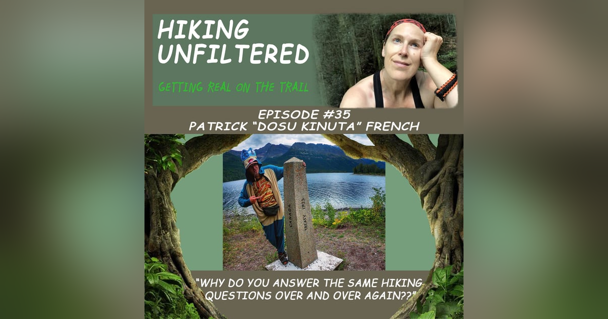 Episode #35 - Patrick "Dosu Kinuta" French - "Why do you answer the SAME hiking questions over and over again?" Episode #35 - Patrick "Dosu Kinuta" French - "Why do you answer the SAME hiking questions over and over again?"