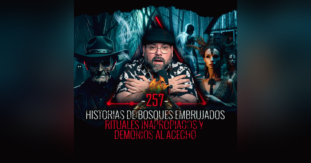 Historias de Bosques Embrujados , Rituales Impropios y Demonios al Acecho | EP 257 | EL NARRADOR Historias de Bosques Embrujados , Rituales Impropios y Demonios al Acecho | EP 257 | EL NARRADOR