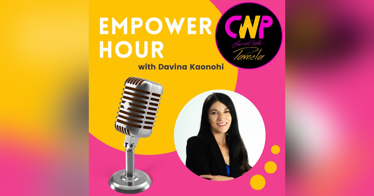 Episode 55 Empower Hour with Davina Kaonohi Episode 55 Empower Hour with Davina Kaonohi