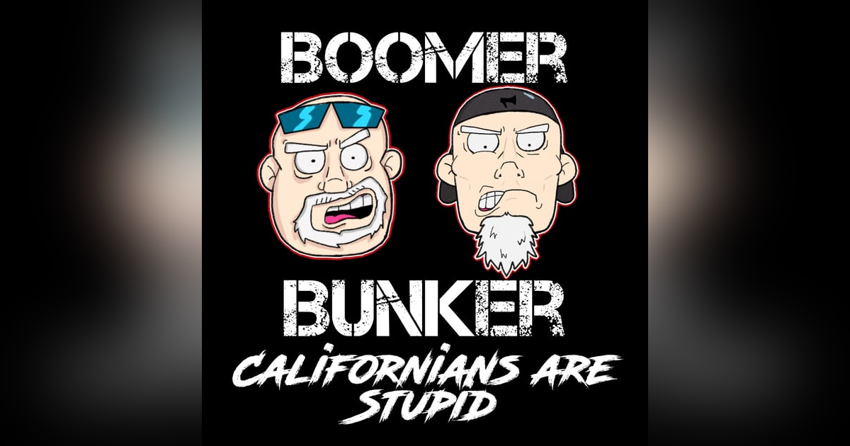 Californians are Stupid | Episode 028 Californians are Stupid | Episode 028