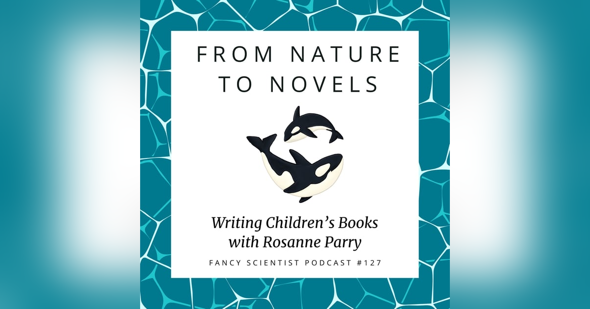 From Nature to Novels: Writing Children’s Books with Rosanne Parry From Nature to Novels: Writing Children’s Books with Rosanne Parry