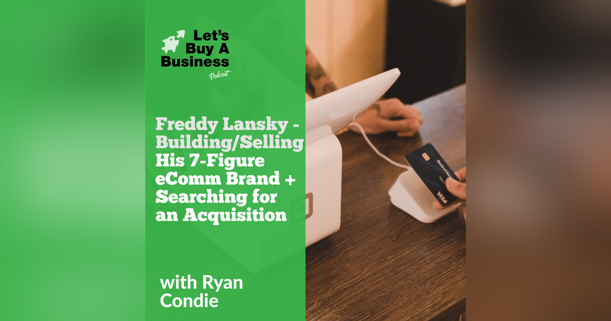Freddy Lansky - Building/Selling His 7-Figure eComm Brand + Searching for an Acquisition Freddy Lansky - Building/Selling His 7-Figure eComm Brand + Searching for an Acquisition