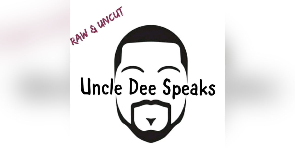 Episode #79-"Featuring UncleDeeSpeaks" Episode #79-"Featuring UncleDeeSpeaks"