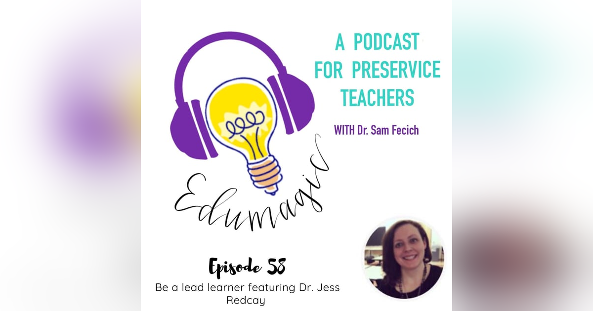 Always be a lead learner with Dr. Jess Redcay E58 Always be a lead learner with Dr. Jess Redcay E58
