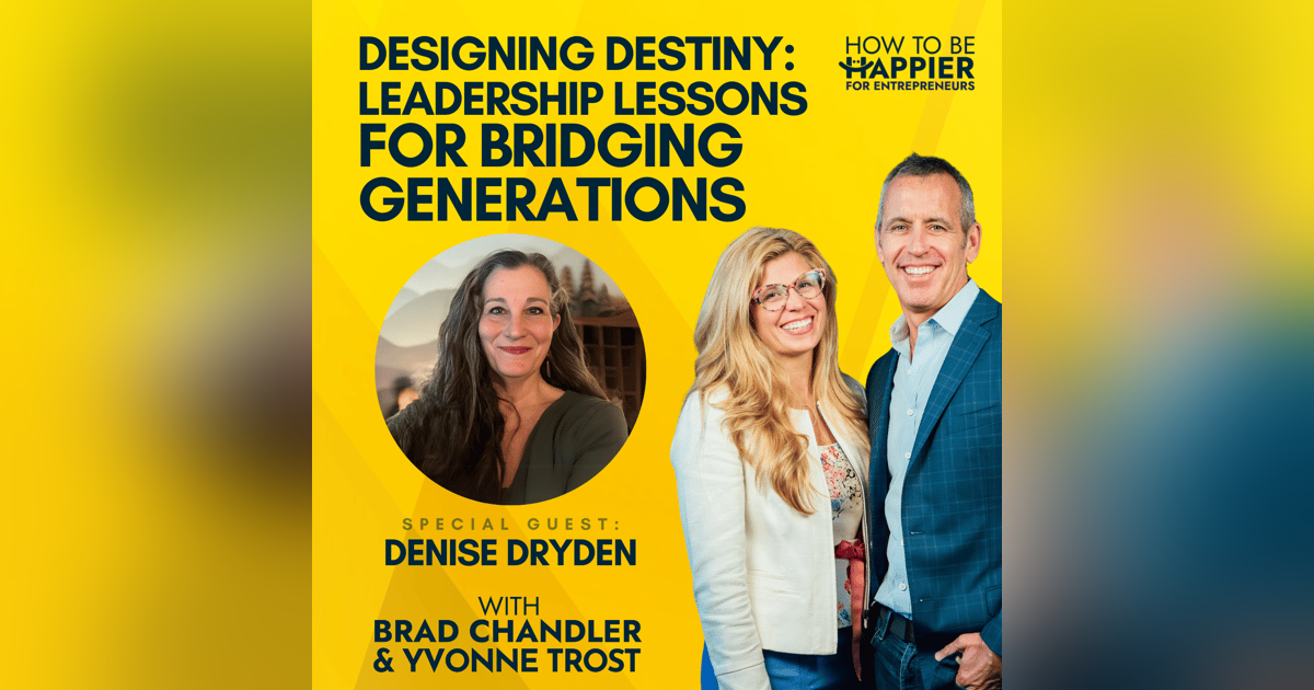 Ep106: Designing Destiny: Leadership Lessons for Bridging Generations with Denise Dryden Ep106: Designing Destiny: Leadership Lessons for Bridging Generations with Denise Dryden