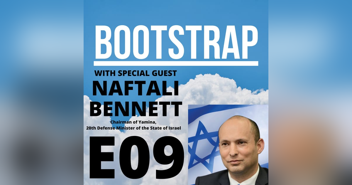 E09: Naftali Bennett's Journey from Entrepreneur to Politician E09: Naftali Bennett's Journey from Entrepreneur to Politician