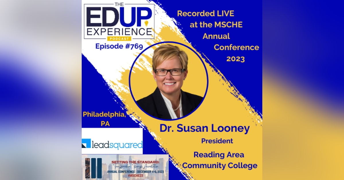 769: LIVE from the MSCHE 2023 Annual Conference - with Dr. Susan Looney, President, Reading Area Community College 769: LIVE from the MSCHE 2023 Annual Conference - with Dr. Susan Looney, President, Reading Area Community College