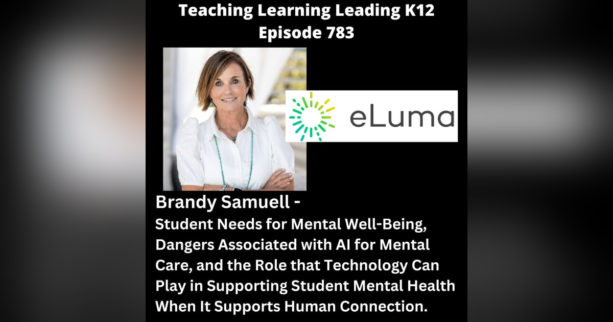 Brandy Samuell - Student Needs for Mental Well-Being, Dangers Associated with AI for Mental Care, and the Role that Technology Can Play When It Supports Human Connection - 783 Brandy Samuell - Student Needs for Mental Well-Being, Dangers Associated with AI for Mental Care, and the Role that Technology Can Play When It Supports Human Connection - 783