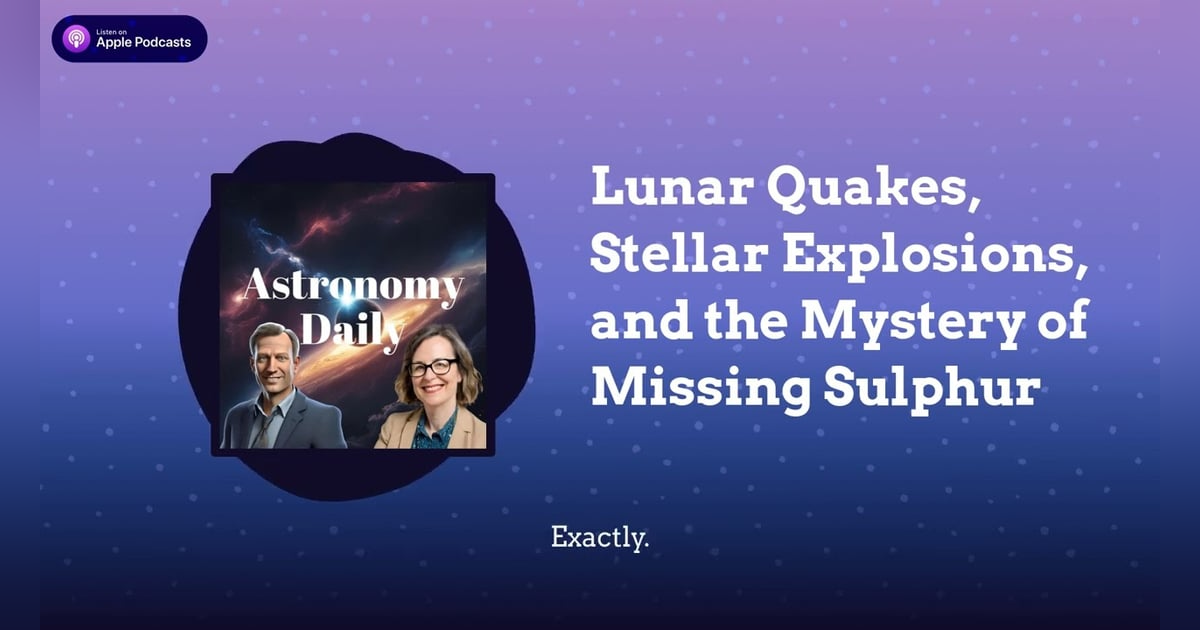 Lunar Quakes, Stellar Explosions, and the Mystery of Missing Sulphur Lunar Quakes, Stellar Explosions, and the Mystery of Missing Sulphur