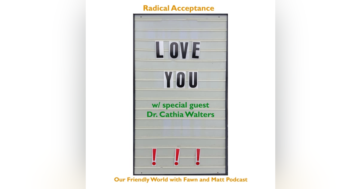Radical Acceptance for Friendships, Careers, and Life with Dr. Cathia Walters Radical Acceptance for Friendships, Careers, and Life with Dr. Cathia Walters