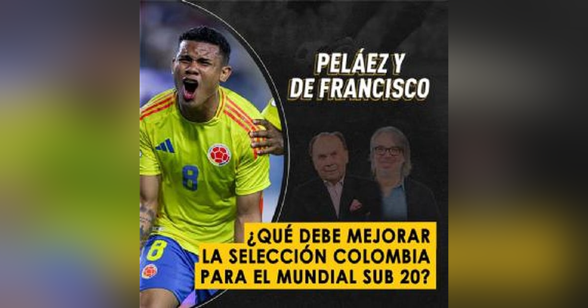 ¿Qué debe mejorar la Selección Colombia para el Mundial Sub 20? ¿Qué debe mejorar la Selección Colombia para el Mundial Sub 20?