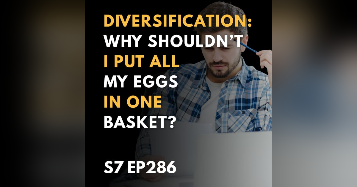 Diversification: Why shouldn’t I put all my eggs in one basket? Diversification: Why shouldn’t I put all my eggs in one basket?