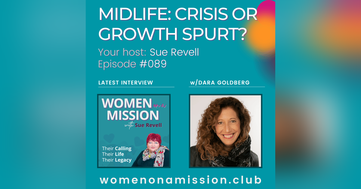 #089: Midlife: Crisis or Growth Spurt? with Dara Goldberg #089: Midlife: Crisis or Growth Spurt? with Dara Goldberg
