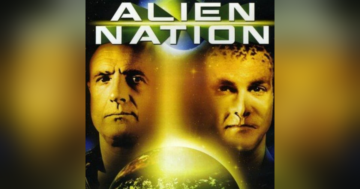 Would You Watch -Alien Nation Would You Watch -Alien Nation