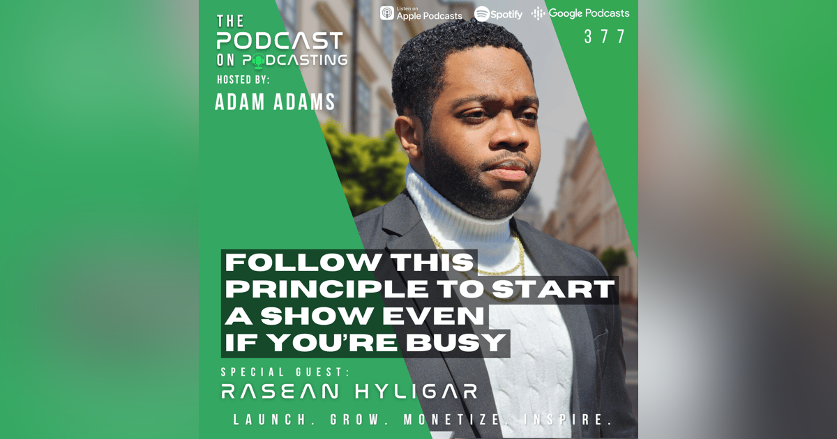 Ep377: Follow This Principle To Start A Show Even If You’re Busy - Rasean Hyligar Ep377: Follow This Principle To Start A Show Even If You’re Busy - Rasean Hyligar