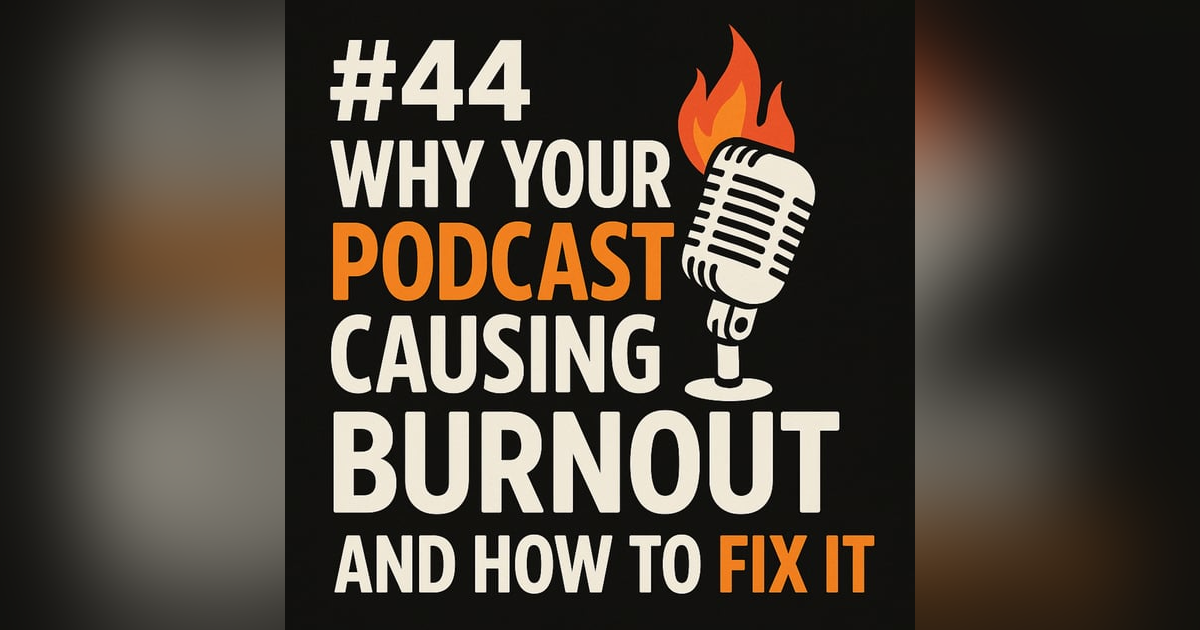 #44Why Your PODCAST is Secretly Causing You BURNOUT and How to Fix It #44Why Your PODCAST is Secretly Causing You BURNOUT and How to Fix It