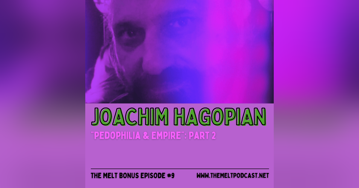 Patreon & Locals Bonus Episode: Joachim Hagopian | "Pedophilia & Empire": Part 2 Patreon & Locals Bonus Episode: Joachim Hagopian | "Pedophilia & Empire": Part 2