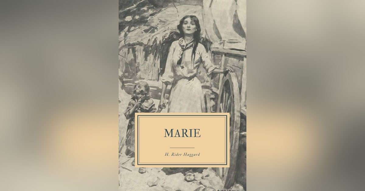 MARIE (CHAPS 9-10) H. RIDER HAGGARD MARIE (CHAPS 9-10) H. RIDER HAGGARD