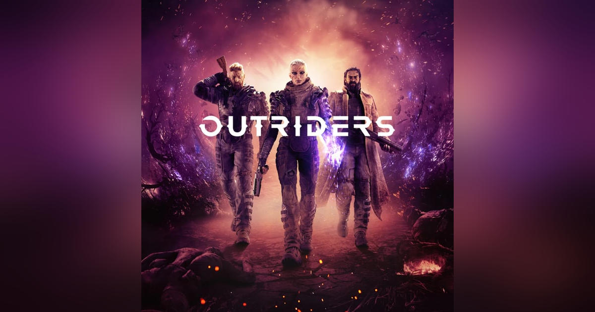 Outriders, and Discussing the Current State of How AAA Games Are Released Outriders, and Discussing the Current State of How AAA Games Are Released