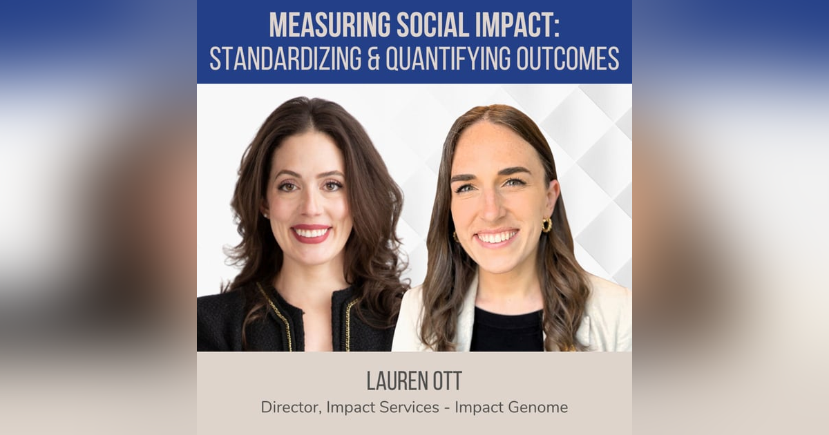 Measuring Social Impact: Standardizing and Quantifying Outcomes ft. Lauren Ott (Impact Genome) Measuring Social Impact: Standardizing and Quantifying Outcomes ft. Lauren Ott (Impact Genome)