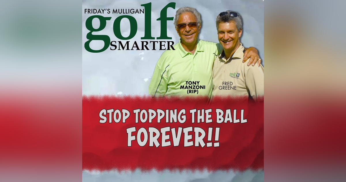 Stop Topping The Ball….FOREVER with Tony Manzoni (RIP) Stop Topping The Ball….FOREVER with Tony Manzoni (RIP)