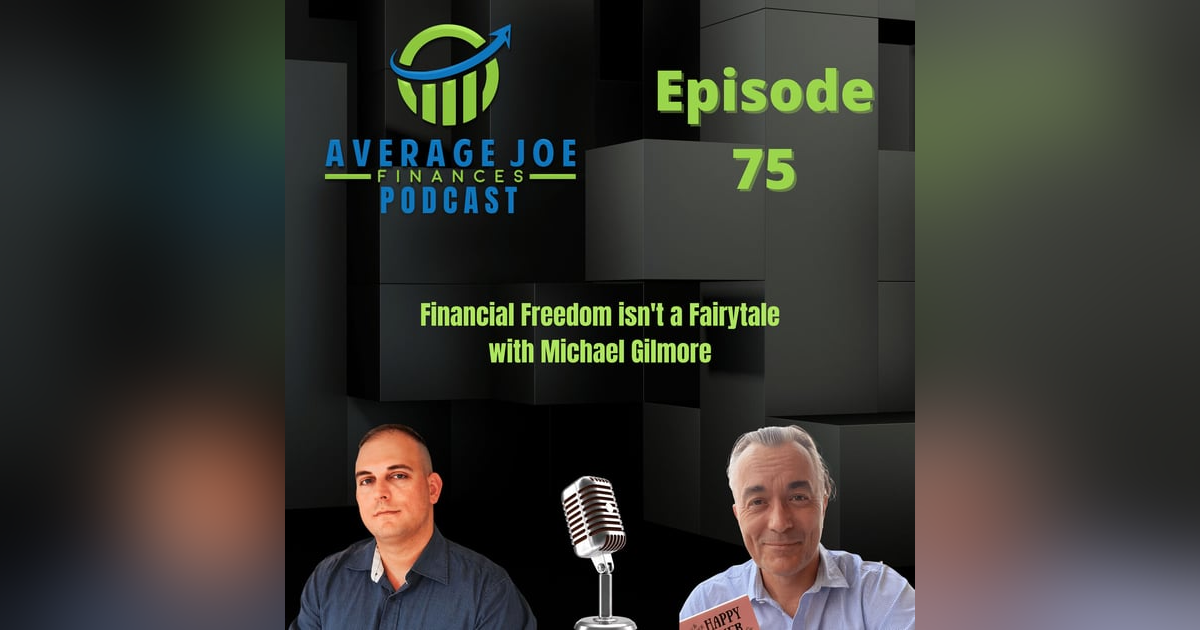 75. Financial Freedom isn't a Fairytale with Michael Gilmore 75. Financial Freedom isn't a Fairytale with Michael Gilmore