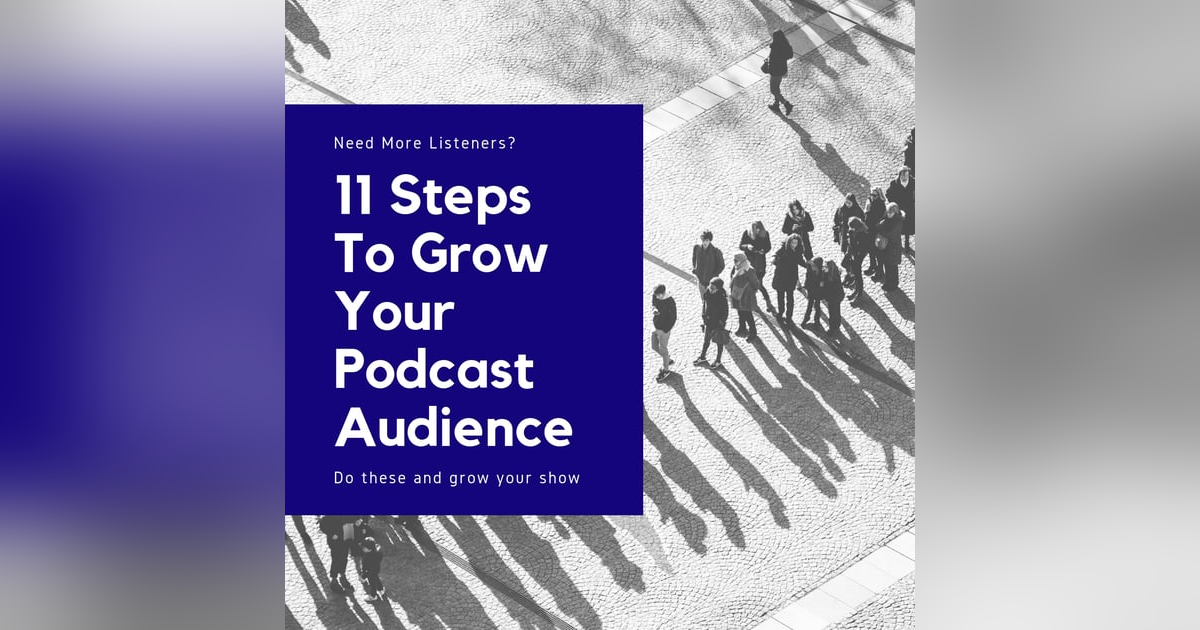 11 Steps To Grow Your Podcast Audience 11 Steps To Grow Your Podcast Audience