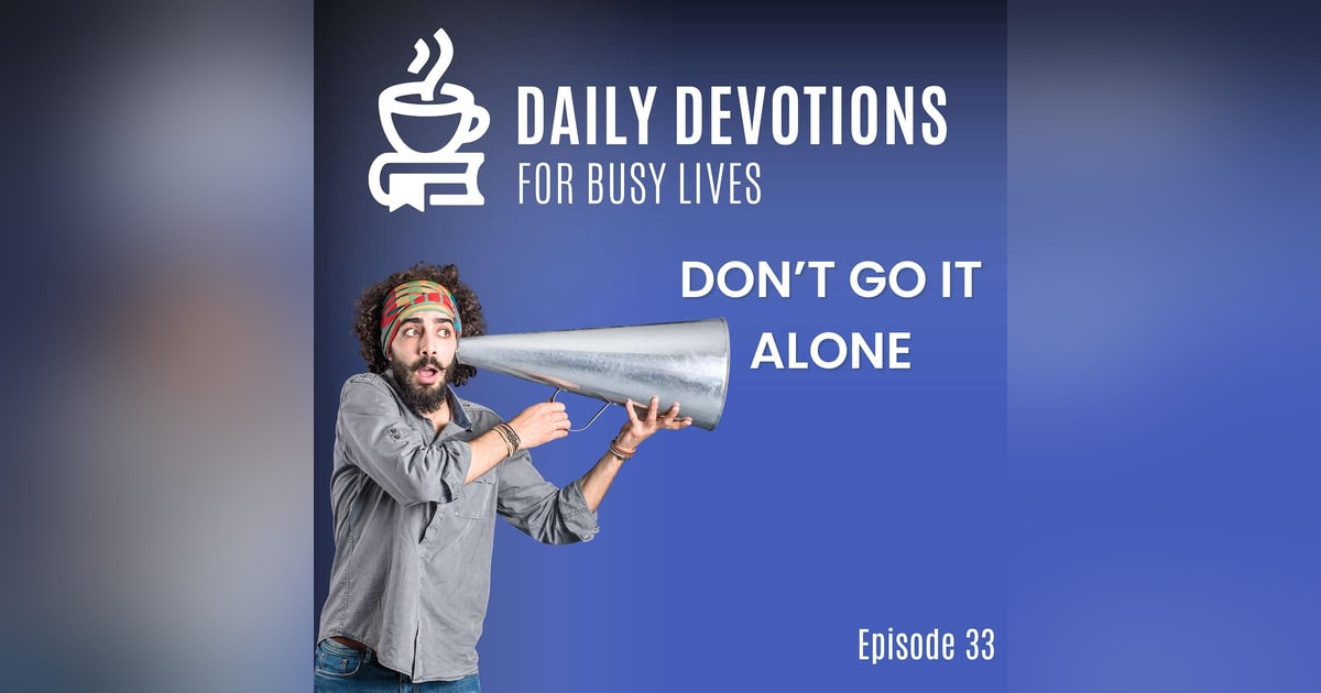 Don't Go It Alone Don't Go It Alone