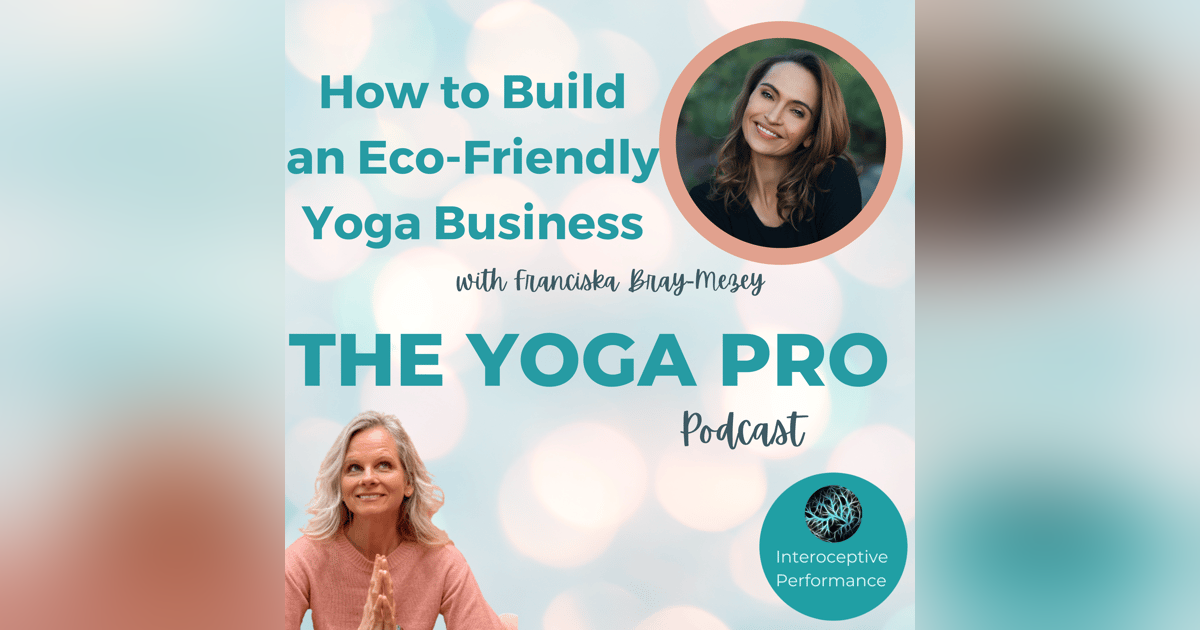 How to Build an Eco-Friendly Yoga Business-with Franciska Bray-Mezey How to Build an Eco-Friendly Yoga Business-with Franciska Bray-Mezey