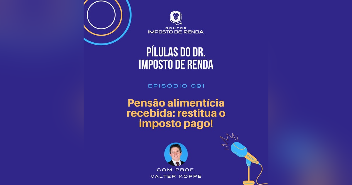PDIR #091 – Pensão alimentícia recebida: restitua o imposto pago! PDIR #091 – Pensão alimentícia recebida: restitua o imposto pago!