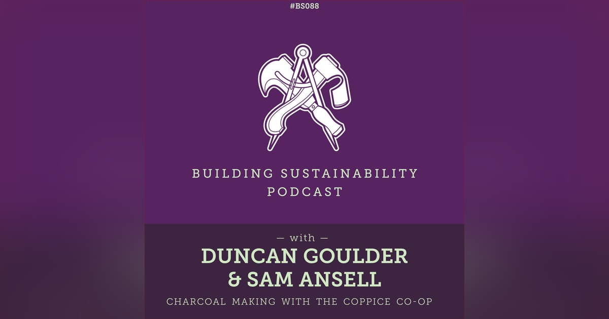 Charcoal & Biochar - Duncan Goulder & Sam Ansell - BS088 Charcoal & Biochar - Duncan Goulder & Sam Ansell - BS088